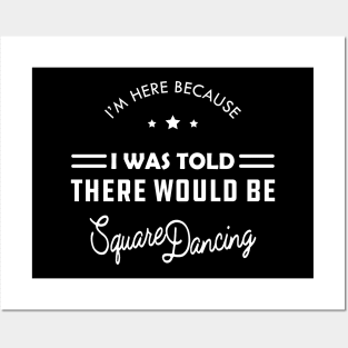 Square Dance - I'm here because I was told there would be square dancing Posters and Art